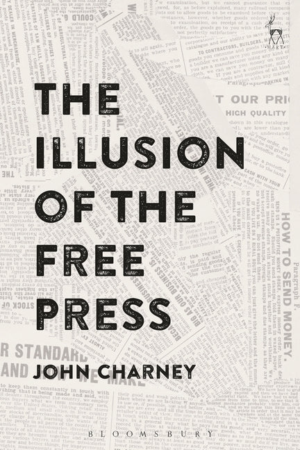 The Illusion of the Free Press by Charney, John