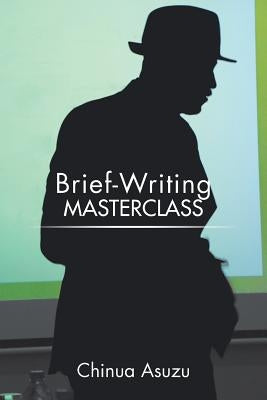 Brief-Writing Masterclass by Asuzu, Chinua