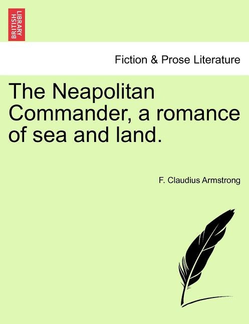 The Neapolitan Commander, a Romance of Sea and Land. by Armstrong, F. Claudius