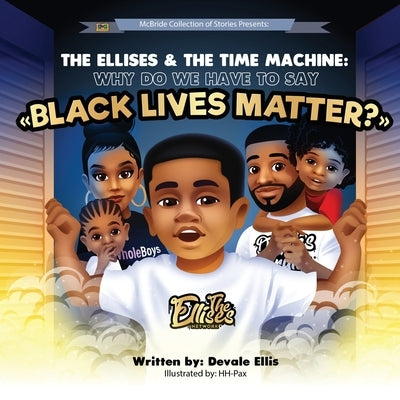 The Ellises & The Time Machine: Why Do We Have to Say Black Lives Matter? by -Pax, Hh