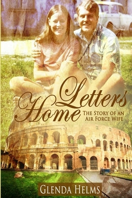 Letters Home: The Story of an Air Force Wife by Helms, Glenda