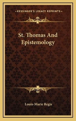 St. Thomas and Epistemology by Regis, Louis-Marie