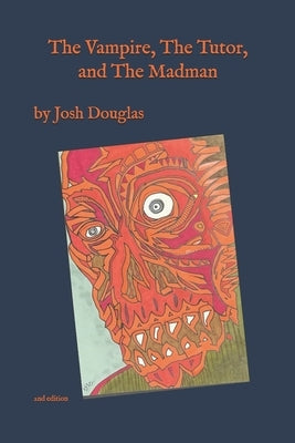 The Vampire, The Tutor, and The Madman by Douglas, Josh