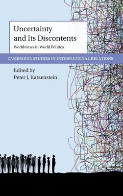 Uncertainty and Its Discontents: Worldviews in World Politics by Katzenstein, Peter J.