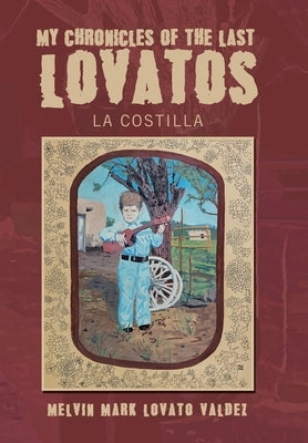 My Chronicles Of The Last Lovatos: La Costilla by Valdez, Melvin Mark Lovato