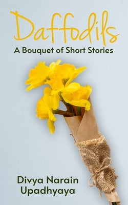 Daffodils: A Bouquet of Short Stories by Upadhyaya, Divya Narain