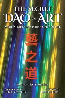 The Secret Dao of Art: Meditations on a Philosophy of Life by Z(x)