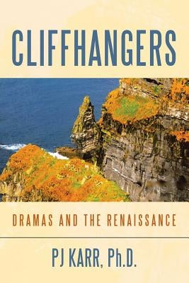 Cliffhangers: Dramas and the Renaissance by Karr, Pj