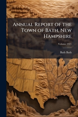 Annual Report of the Town of Bath, New Hampshire; Volume 1921 by Bath, Bath
