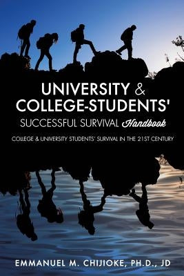 University & College- Students' Successful Survival Handbook by Chijioke, Jd