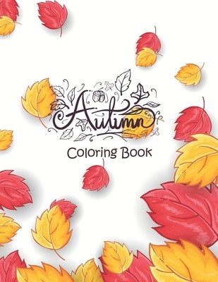 Autumn - Coloring Book: 50+ Coloring Pages Featuring Charming Autumn Scenes, Fall Leaves, Harvest, and More - Creepy and Frightful Halloween D by Coloring, Sawaar