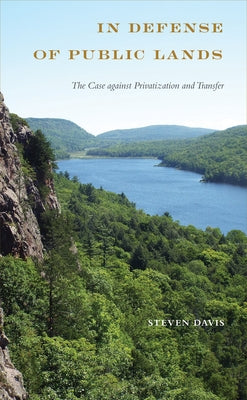 In Defense of Public Lands: The Case Against Privatization and Transfer by Davis, Steven