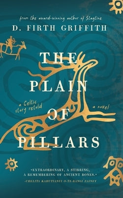 The Plain of Pillars: A Celtic Story Retold by Griffith, Daniel Firth