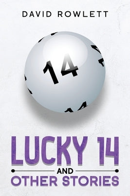 Lucky 14 and Other Stories by Rowlett, David