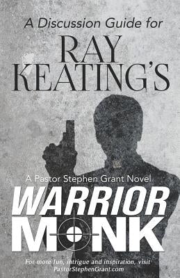 A Discussion Guide for Ray Keating's Warrior Monk by Keating, Ray