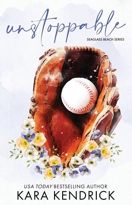 Unstoppable: A Small Town Enemies-to-Lovers Romance by Kendrick, Kara