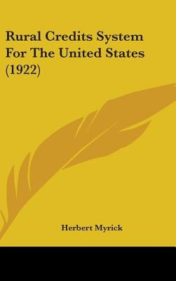 Rural Credits System For The United States (1922) by Myrick, Herbert
