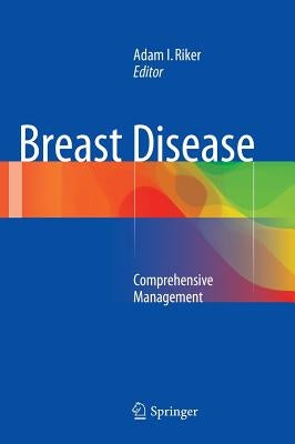 Breast Disease: Comprehensive Management by Riker, Adam I.