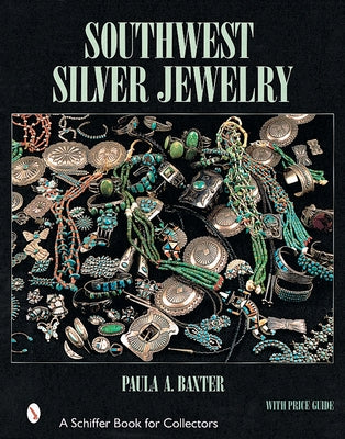 Southwest Silver Jewelry: The First Century by Baxter, Paula A.