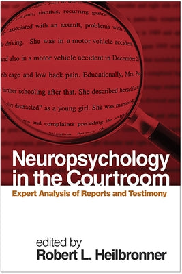 Neuropsychology in the Courtroom: Expert Analysis of Reports and Testimony by Heilbronner, Robert L.