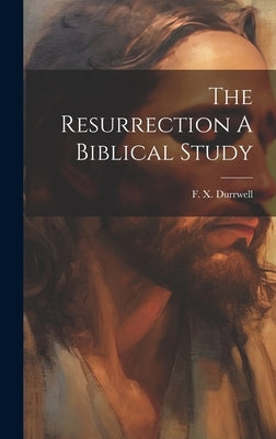 The Resurrection A Biblical Study by Durrwell, F. X.