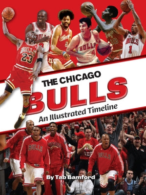 Chicago Bulls: An Illustrated Timeline by Bamford, Tab