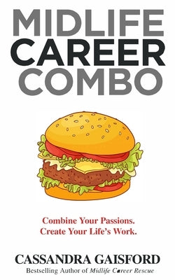 Midlife Career Combo: Combine Your Passions. Create Your Life's Work by Gaisford, Cassandra
