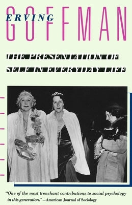 The Presentation of Self in Everyday Life by Goffman, Erving