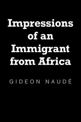 Impressions of an Immigrant from Africa by Naudã(c), Gideon