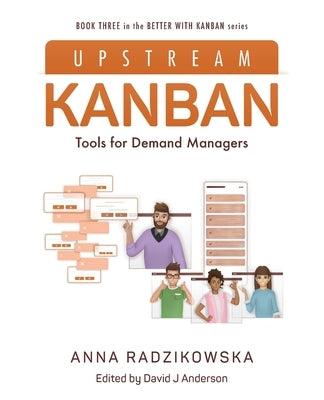 Upstream Kanban: Tools for Demand Managers by Anderson, David J.