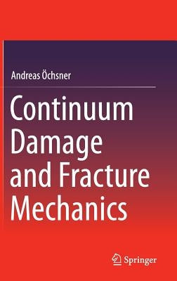 Continuum Damage and Fracture Mechanics by Öchsner, Andreas