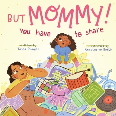 But Mommy! You Have to Share by Dragich, Tasha