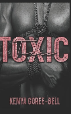 Toxic: Blood Legacy Series by Goree-Bell, Kenya