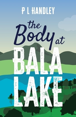 The Body At Bala Lake by Handley, P. L.