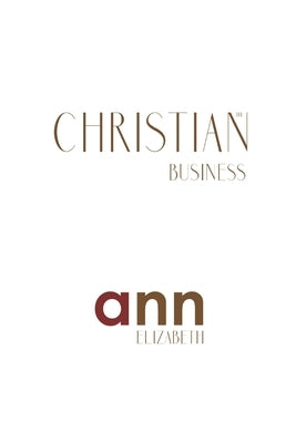 The Christian Business - Ann Elizabeth by Elizabeth, Ann