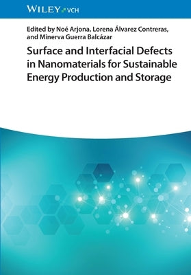 Surface and Interfacial Defects in Nanomaterials for Sustainable Energy Production and Storage by Arjona, Noé