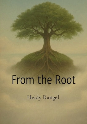 From the Root by Rangel, Heidy