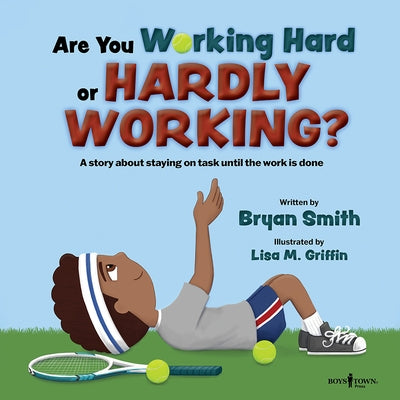 Are You Working Hard or Hardly Working?: A Story about Staying on Task Until the Work Is Donevolume 3 by Smith, Bryan