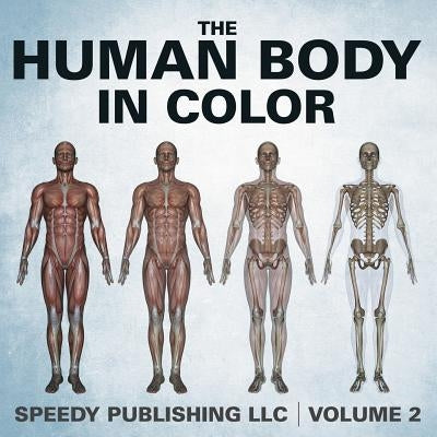 The Human Body In Color Volume 2 by Speedy Publishing LLC