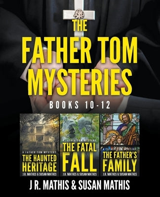The Father Tom Mysteries: Books 10-12 by Mathis, J. R.