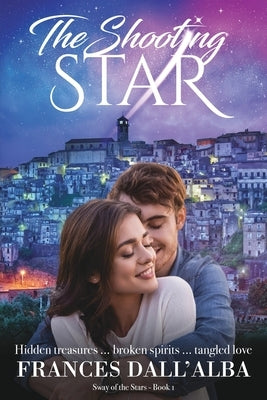 The Shooting Star: Hidden treasures ... broken spirits ... tangled love. A second chance contemporary romance by Dall'alba, Frances