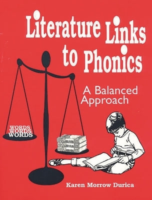 Literature Links to Phonics: A Balanced Approach by Durica, Karen Morrow
