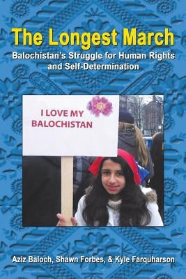 The Longest March: Balochistan'S Struggle for Human Rights and Self-Determination by Baloch, Forbes &. Farquharson