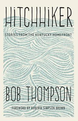 Hitchhiker: Stories from the Kentucky Homefront by Thompson, Bob