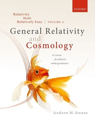 Relativity Made Relatively Easy Volume 2: General Relativity and Cosmology by Steane, Andrew M.