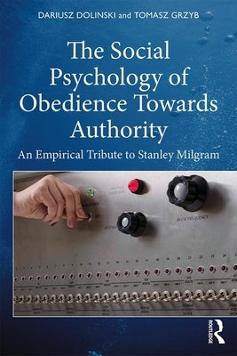 The Social Psychology of Obedience Towards Authority: An Empirical Tribute to Stanley Milgram by Dolinski, Dariusz