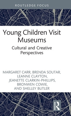 Young Children Visit Museums: Cultural and Creative Perspectives by Carr, Margaret