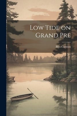 Low Tide on Grand Pre by Carman, Bliss