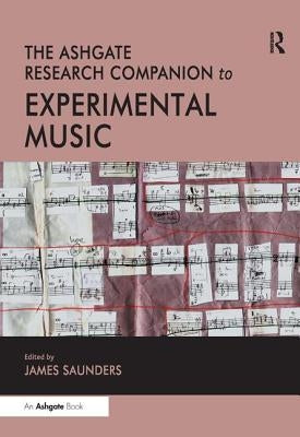 The Ashgate Research Companion to Experimental Music by Saunders, James