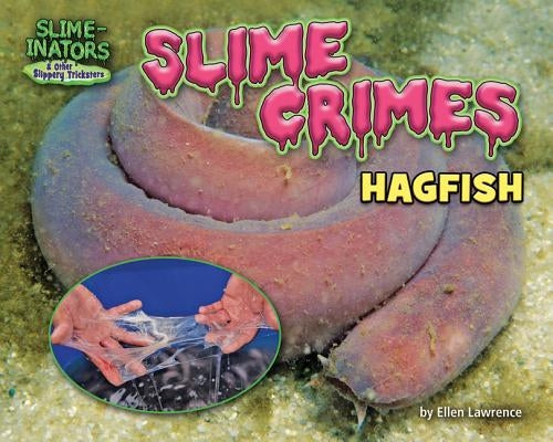 Slime Crimes: Hagfish by Lawrence, Ellen